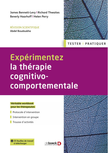 Expérimentez la thérapie cognitivo-comportementale - Bennett-Levy James, Boudoukha Abdel, Thwaites Richard, Haarhoff Beverly, Perry Helen - DE BOECK SUP