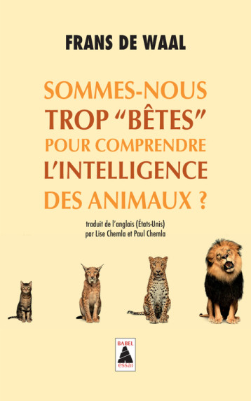 Sommes-nous trop "bêtes" pour comprendre l'intelligence des animaux ? - De waal Frans, Chemla Lise, Chemla Paul - ACTES SUD