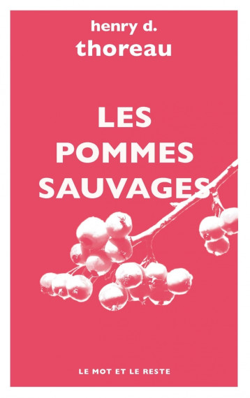 LES POMMES SAUVAGES - THOREAU Henry D., Granger Michel, MALLET Nicole - MOT ET LE RESTE