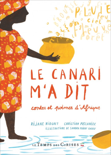 Le canari m'a dit - Contes et poèmes d'Afrique - Niogret Réjane, Poslaniec Christian, Poirot Cherif Sandra - TEMPS CERISES