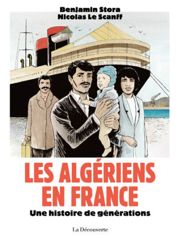 Les Algériens en France - Une histoire de générations - Stora Benjamin, Le Scanff Nicolas - LA DECOUVERTE