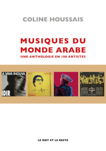 Musiques du monde arabe - Une anthologie en 100 artistes - HOUSSAIS Coline - MOT ET LE RESTE