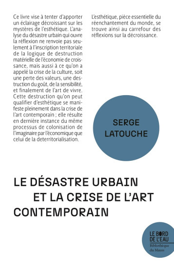 Le désastre urbain et la crise de l'art contemporain - Latouche Serge - BORD DE L EAU