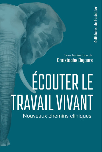 Écouter le travail vivant - Nouveaux chemins cliniques - Dejours Christophe - ATELIER