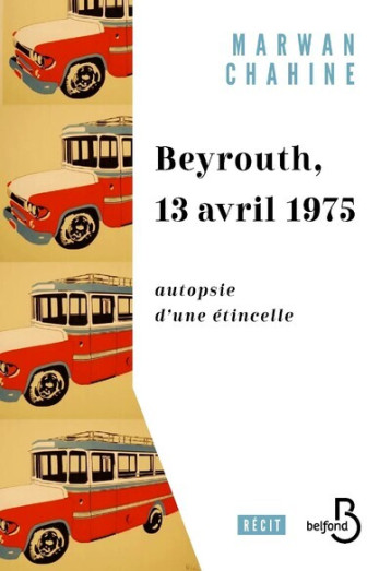 Beyrouth, 13 avril 1975 - Chahine Marwan - BELFOND