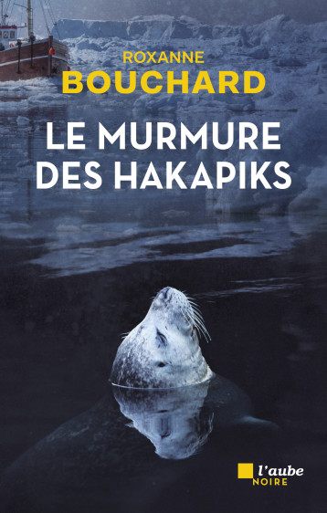 Le murmure des hakapiks - BOUCHARD Roxanne - DE L AUBE