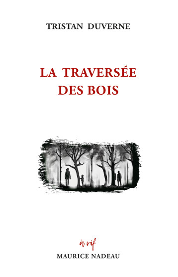 La traversée des bois - Duverne Tristan - MAURICE NADEAU