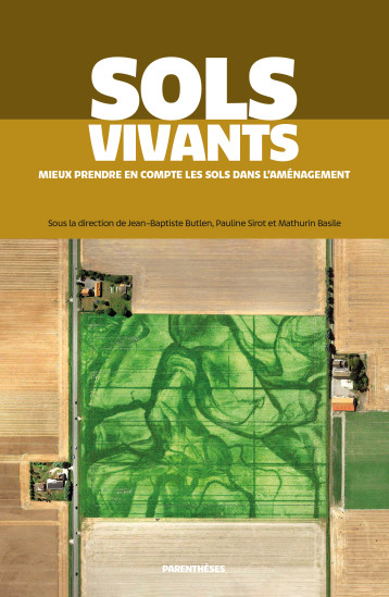 Sols vivants - Mieux prendre en compte les sols dans l’aména - BASILE Mathurin, SIROT Pauline, BUTLEN Jean-Baptiste - PARENTHESES