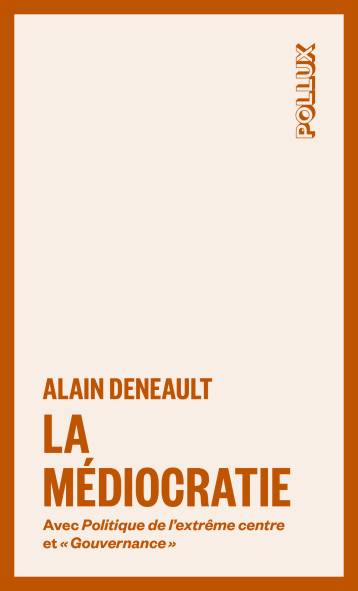 La médiocratie - suivi de Gouvernance et de Politique de l'e - DENEAULT Alain - LUX CANADA