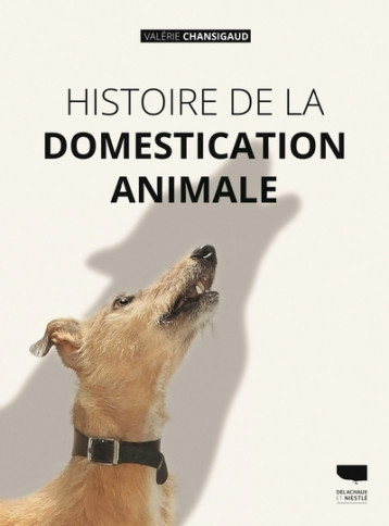 Histoire de la domestication animale - Chansigaud Valérie - DELACHAUX