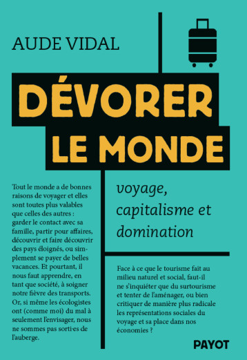 DEVORER LE MONDE - VOYAGE, CAPITALISME ET DOMINATION - VIDAL AUDE - PAYOT