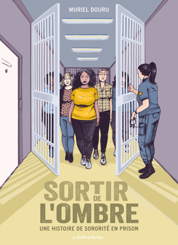 Sortir de l'ombre - Une histoire de sororité en prison - Douru Muriel, Duquennoy Jacques - BOITE A BULLES