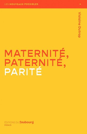 Maternité, Paternité, Parité - Dutrop Violaine - FAUBOURG