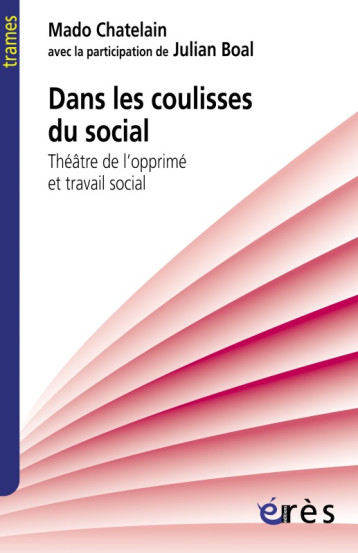 Dans les coulisses du social Théâtre de l'opprimé et travail social - Chatelain Mado, Boal Julian - ERES