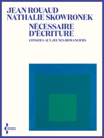 Nécessaire d'écriture - Conseils aux jeunes romanciers - Rouaud Jean, Skowronek Nathalie - SEGHERS