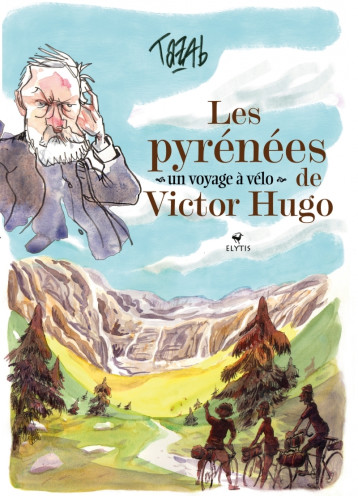 Les Pyrénées de Victor Hugo - Un voyage à vélo - TAZAB TAZAB - ELYTIS