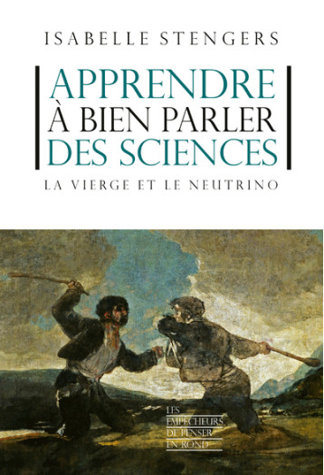 Apprendre a bien parler des sciences - La vierge et le neutrino - Stengers Isabelle - EMPECHEURS