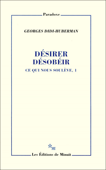 Désirer, désobéir. Ce qui nous soulève, 1 - Didi-Huberman Georges - MINUIT