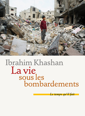 La vie sous les bombardements - Khashan Ibrahim, Blot Gérard, Mallié Samia - TEMPS IL FAIT