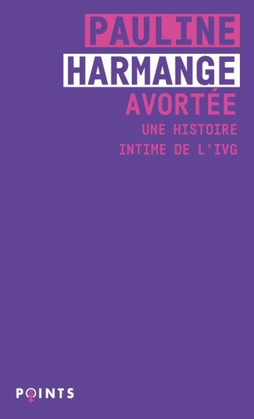 AVORTEE - UNE HISTOIRE INTIME DE L-IVG - HARMANGE PAULINE - POINTS