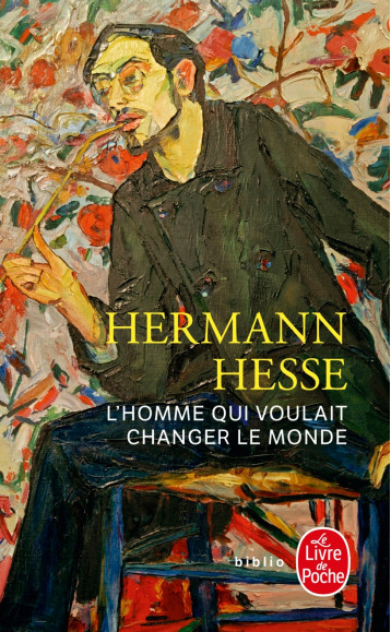 L'homme qui voulait changer le monde - Hermann Hesse - LGF