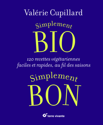 Simplement bio, simplement bon - Valérie Cupillard - TERRE VIVANTE