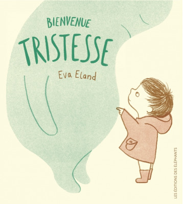 Bienvenue Tristesse - Eva ELAND - DES ELEPHANTS