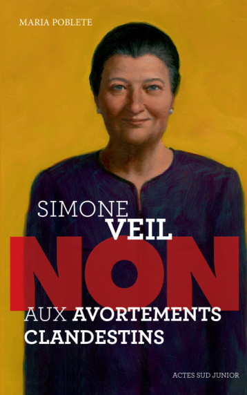 Simone Veil : "Non aux avortements clandestins !" - Maria Poblete - ACTES SUD