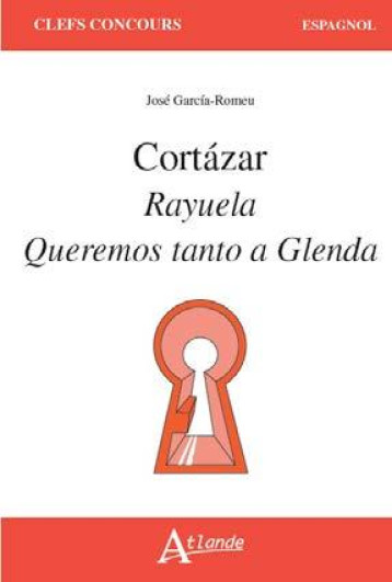 Cortazar, rayuela, queremos tanto a glenda -  Garcia-Romeu Jose - ATLANDE