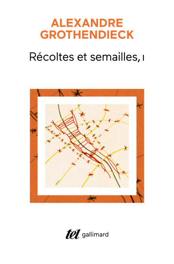 Récoltes et Semailles - Alexandre Grothendieck - GALLIMARD