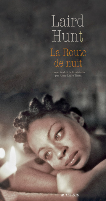 La Route de nuit - Laird Hunt, Anne-Laure Tissut - ACTES SUD