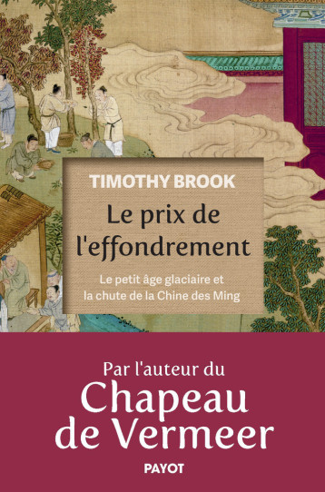 LE PRIX DE L-EFFONDREMENT - LE PETIT AGE GLACIAIRE ET LA CHUTE DE LA CHINE DES MING - BROOK TIMOTHY - PAYOT