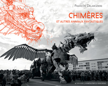 CHIMERES ET AUTRES ANIMAUX FANTASTIQUES - DELAROZIERE FRANCOIS - ACTES SUD