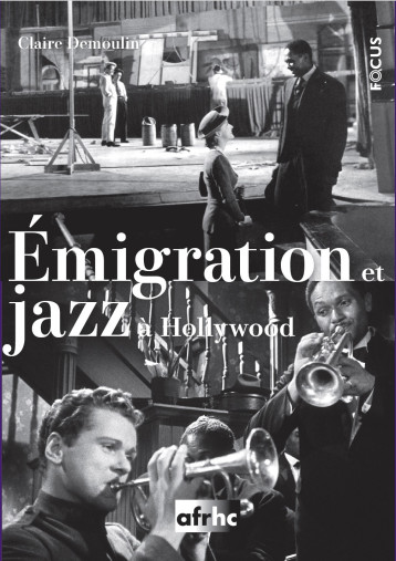 EMIGRATION ET JAZZ A HOLLYWOOD -  DEMOULIN CLAIRE - AFRHC