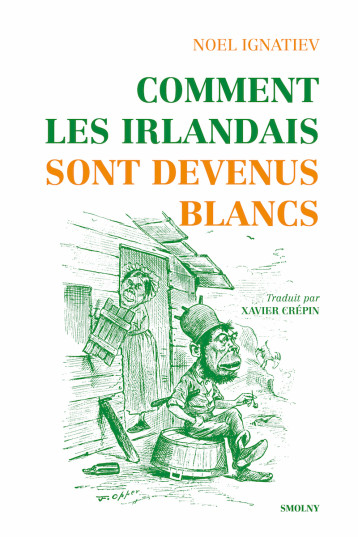 Comment les Irlandais sont devenus Blancs - Noel Ignatiev, Xavier Crépin - SMOLNY