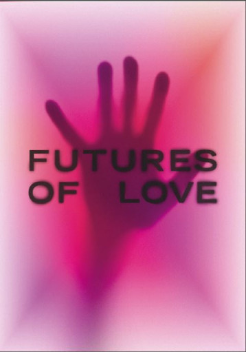 Futures of love - explorer l'avenir de la vie amoureuse et sexuelle - Anna Labouze, Keimis Henni - MAGASINS GENERA