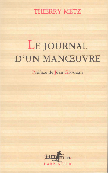 Le journal d'un manoeuvre - Thierry Metz, Jean Grosjean - GALLIMARD