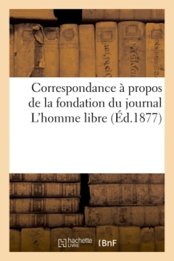 Correspondance à propos de la fondation du journal L'homme libre - V Pathfinder - HACHETTE BNF