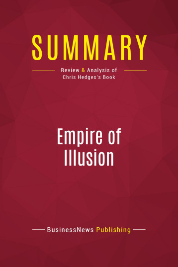 Summary: Empire of Illusion -  BusinessNews Publishing - POLIT BOOK SUM