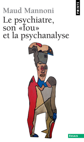 LE PSYCHIATRE, SON FOU ET LA PSYCHANALYSE - MANNONI MAUD - POINTS