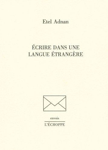 Ecrire dans une Langue Étrangère - Etel Adnan - ECHOPPE