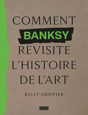 Comment Banksy revisite l'histoire de l'art -  KELLY GROVIER, Kelly Grovier - ALTERNATIVES