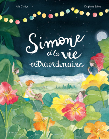 Simone et la vie extraordinaire - Alia Cardyn, Delphine Balme - ACTES SUD