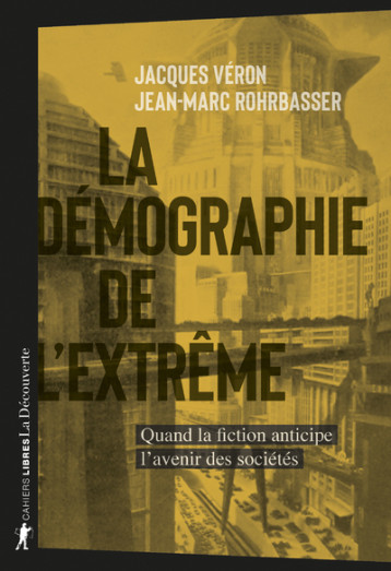 La démographie de l'extrême - Quand la fiction anticipe l'avenir des sociétés - Jacques Véron, Jean-Marc Rohrbasser - LA DECOUVERTE