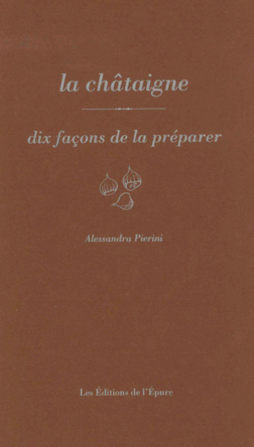 la châtaigne, dix façons de la préparer - Alessandra Pierini - EPURE