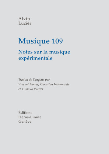 Musique 109 - Vincent Barras, Christian Indermuhle, Thibault Walter, Alvin Lucier - HEROS LIMITE