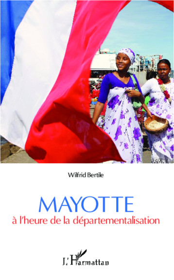 Mayotte à l'heure de la départementalisation - Wilfrid Bertile - L'HARMATTAN