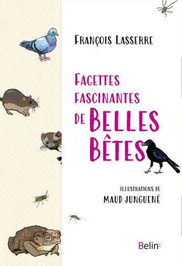 Facettes fascinantes de belles bêtes - François Lasserre, Maud Junguené - BELIN