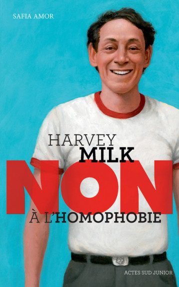 Harvey Milk : "Non à l'homophobie" - Safia Amor, Murielle Szac - ACTES SUD