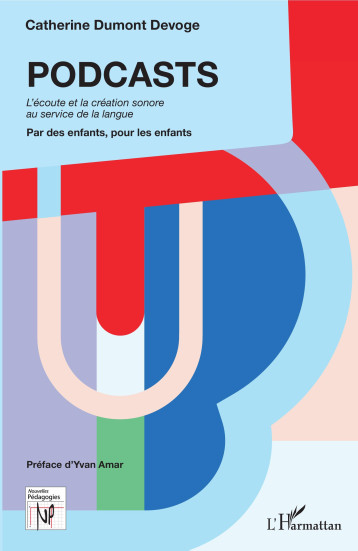 PODCASTS. L'écoute et la création sonore au service de la langue - Catherine Dumont Devoge - L'HARMATTAN